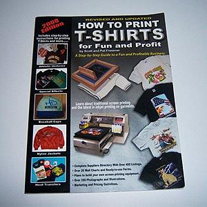 How to Print T-shirts for Fun and Profit! by Scott Fresener, Pat Fresener