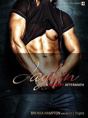 Jaylin: A Naughty Aftermath by Jaylin Rogers, Brenda Hampton