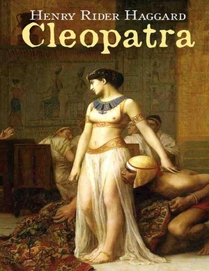 Cleopatra: Henry Rider Haggard by H. Rider Haggard