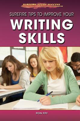 Surefire Tips to Improve Your Writing Skills by Ronald W. Fry