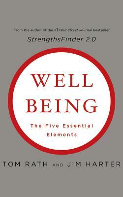 Wellbeing: The Five Essential Elements by Tom Rath, Jim Harter