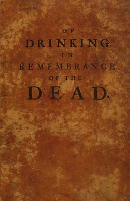 Of Drinking in Remembrance of the Dead by Craig Conley, Prof Oddfellow