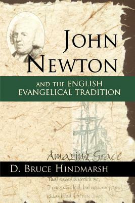 John Newton and the English Evangelical Tradition: Between the Conversions of Wesley and Wilberforce by D. Bruce Hindmarsh