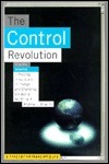 The Control Revolution: How New Technology Is Putting Individuals In Charge And Changing The World We Know by Richard C. Leone, Andrew L. Shapiro