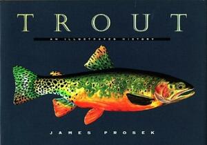 Trout: An Illustrated History by James Prosek