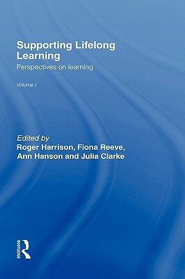 Supporting Lifelong Learning: Volume I: Perspectives on Learning by Julia Clarke, Roger Harrison, Ann Hanson