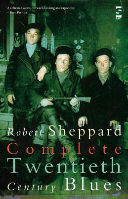 Complete Twentieth Century Blues by Robert Sheppard