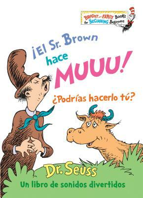 ¡el Sr. Brown Hace Muuu! ¿podrías Hacerlo Tú? (Mr. Brown Can Moo! Can You? Spanish Edition) by Dr. Seuss