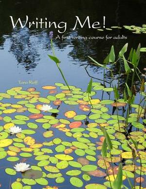 Writing Me! A first writing course for adults by Tana Reiff