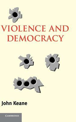 Violence and Democracy by John Keane