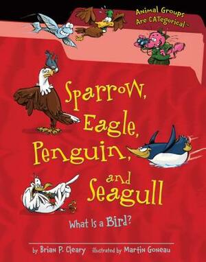 Sparrow, Eagle, Penguin, and Seagull: What Is a Bird? by Brian P. Cleary