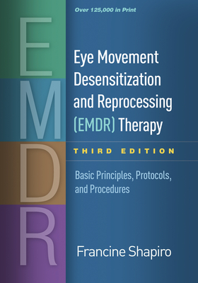 Eye Movement Desensitization and Reprocessing (Emdr) Therapy, Third Edition: Basic Principles, Protocols, and Procedures by Francine Shapiro