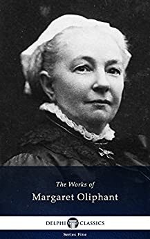 The Works of Margaret Oliphant by Mrs. Oliphant (Margaret)