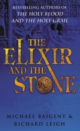 The Elixir & the Stone: The Tradition of Magic & Alchemy by Michael Baigent, Richard Leigh