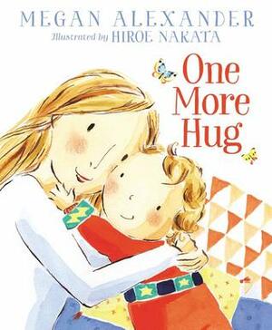 One More Hug by Megan Alexander, Hiroe Nakata