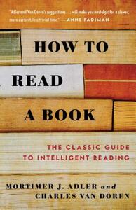 How to Read a Book: The Classic Guide to Intelligent Reading by Mortimer J. Adler, Charles Van Doren