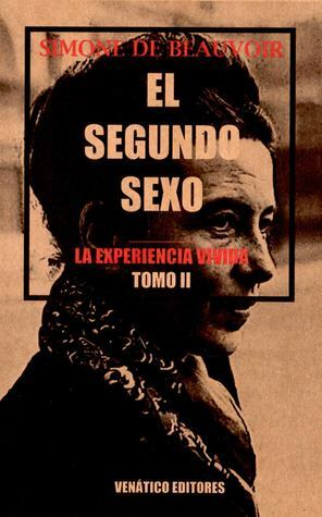El Segundo Sexo: La Experiencia Vivida by Simone de Beauvoir