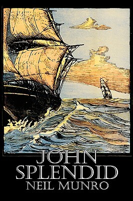 John Splendid by Neil Munro, Fiction, Classics, Action & Adventure by Hugh Foulis, Neil Munro