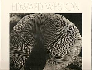 Edward Weston: Seventy Photographs : Biography by Ben Maddow, Edward Weston