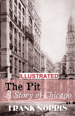 The Pit: A Story of Chicago ILLUSTRATED by Frank Norris