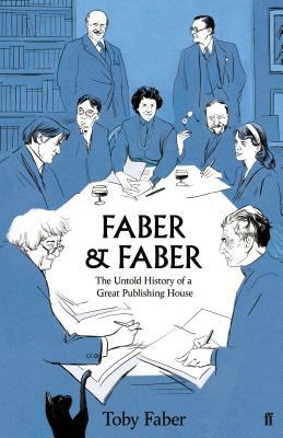 Faber & Faber: The Untold Story by Toby Faber