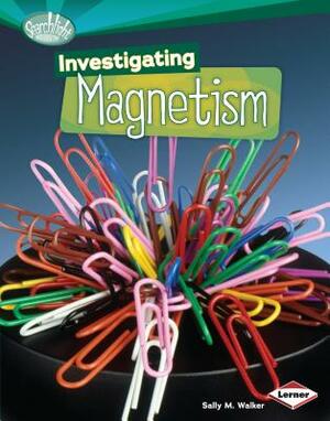 Investigating Magnetism by Sally M. Walker