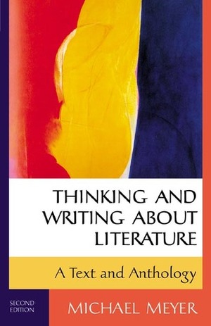 Thinking and Writing about Literature: A Text and Anthology by Michael Meyer