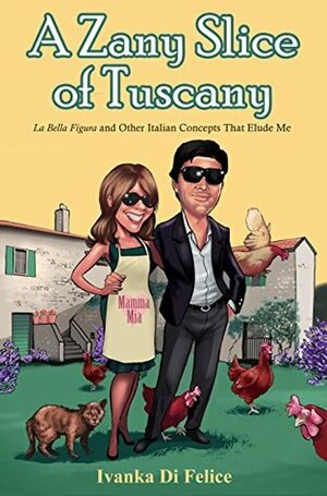 A Zany Slice of Tuscany by Ivanka Di Felice, P.N. Waldygo