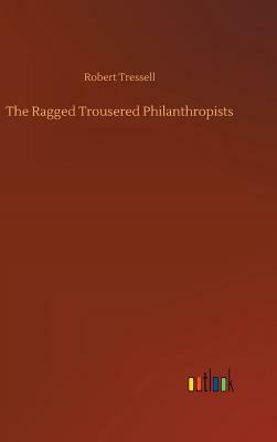 The Ragged Trousered Philanthropists by Robert Tressell