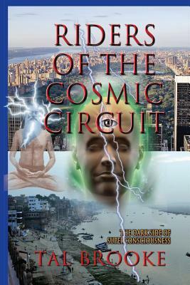 Riders of the Cosmic Circuit: the Dark Side of Superconsciousness by Tal Brooke