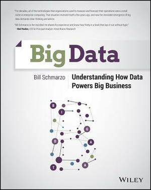 Big Data: Understanding How Data Powers Big Business by Bill Schmarzo