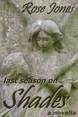 Last Season on Shades ...: A Novella by Rose Jones
