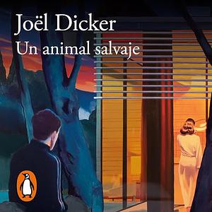 Un Animal Salvaje / A Wild Animal by Joël Dicker