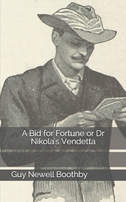 A Bid for Fortune or Dr Nikola's Vendetta by Guy Newell Boothby