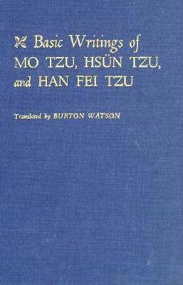 Basic Writings of Mo Tzu, Hsün Tzu, and Han Fei Tzu by Xun Kuang, Han Fei, Burton Watson, Mozi