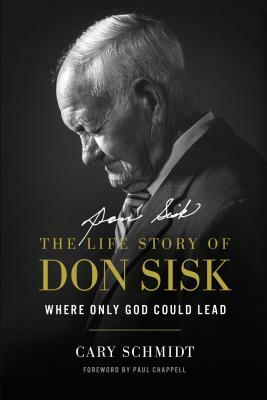 Where Only God Could Lead: The Life Story of Don Sisk by Cary Schmidt