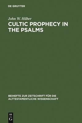 Cultic Prophecy in the Psalms by John Hilber
