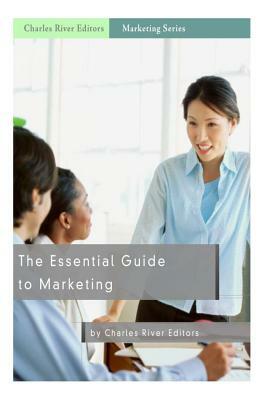 The Essential Guide to Marketing by Charles River Editors