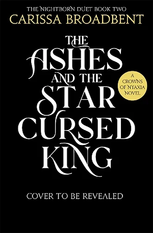 The Ashes and the Star-Cursed King by Carissa Broadbent