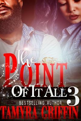 The Point Of It All 3 by Tamyra Griffin