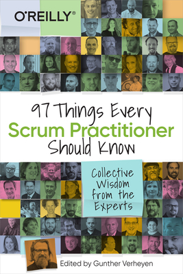 97 Things Every Scrum Practitioner Should Know: Collective Wisdom from the Experts by Simon Reindl, Jeff Patton, Marcus Raitner, Jutta Eckstein, Ellen Gottesdiener, Hiren Doshi, Kurt Bittner, Jasper Lamers, Linda Rising, Judy Neher, Fabio Panzavolta, Lisa Crispin, Bob Hartman, Andreas Schliep, Luis Gonçalves, Ralph Maria Jocham, Gil Broza, Stijn Decneut, Jesse Houwing, Jorgen Hesselberg, Pete Deemer, Richard Hundhausen, Willy Wijnands, Ryan Ripley, James O. Coplien, Todd M Miller, Mark Levison, Stephanie Ockerman, Eric Naiburg, Bas Vodde, Peter Beck, Robbin Schuurman, Gunther Verheyen, Geoff Watts, Dave West, Markus Gaertner, Ken Schwaber, Konstantin Razumovsky, Stacia Viscardi, Konstantin Ribel, Mik Kersten, Don McGreal, Chris Lukassen, Si Alhir, Mitch Lacey, Willem Vermaak, Len Lagestee, Anu Smalley, Paul Oldfield, Ron Eringa, Arno Delhij, Zuzana Šochová, Evelien Acun-Roos, Uwe Schirmer, Stephen P. Berczuk, Marc Loeffler, Sanjay Saini, Rafael Sabbagh, Michael K. Spayd, Derek Davidson, Alan O'Callaghan, Bob Warfield, PETER GOETZ, Bob Galen, James W. Grenning, David Starr, Daniel James Gullo, Daniel Heinen