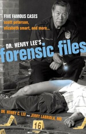 Dr. Henry Lee's Forensic Files: Five Famous Cases Scott Peterson, Elizabeth Smart, and More... by Henry C. Lee, Jerry Labriola
