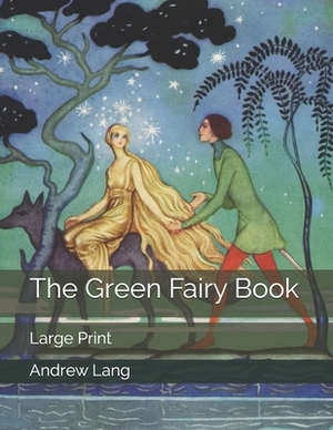 The Green Fairy Book: Large Print by Andrew Lang