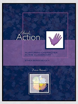 Ethical Action: Nurturing Character in the Classroom, Ethex Series Book 4 by Darcia Narvaez
