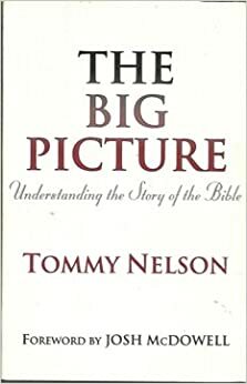 The Big Picture: Understanding the Story of the Bible by Tom Nelson, Josh McDowell, Tommy Nelson
