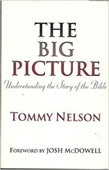 The Big Picture: Understanding the Story of the Bible by Tom Nelson, Tommy Nelson, Josh McDowell