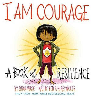 I Am Courage: A Book of Resilience by Susan Verde, Peter H. Reynolds