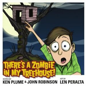 There's a Zombie In My Treehouse! by Kenneth Plume II, John Robinson, Len Peralta