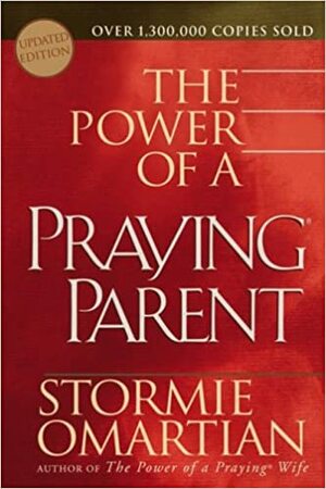 The Power of a Praying Parent by Stormie Omartian
