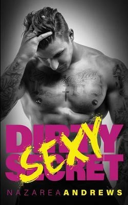 Dirty Sexy Secret by Nazarea Andrews